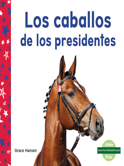 Title details for Los caballos de los presidentes (Horses of Presidents) by Grace Hansen - Available